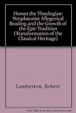 Homer the theologian : neoplatonist allegorical reading and the growth of the epic tradition