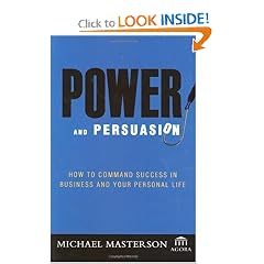 Power and Persuasion: How to Command Success in Business and Your Personal Life