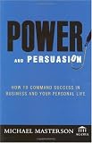  : Power and Persuasion: How to Command Success in Business and Your Personal Life