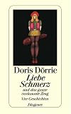 Liebe, Schmerz und das ganze verdammte Zeug: Vier Geschichten - Doris D�rrie