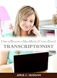 Make Money from Home: How to Become a Non-Medical Home-Based Transcriptionist Make Money from Home: How to Become a Non-Medical Home-Based Transcriptionist