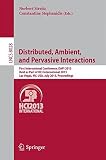 Distributed, ambient, and pervasive interactions : first international conference, DAPI 2013, held as part of HCI International 2013, Las Vegas, NV, USA, July 21-26, 2013, proceedings