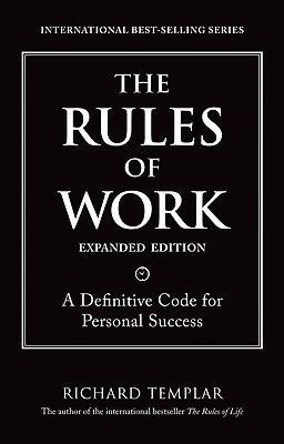 [(The Rules of Work, Expanded Edition: A Definitive Code for Personal Success )] [Author: Richard Templar] [Jul-2010]