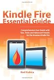 Kindle Fire Essential Guide: Comprehensive User Guide With Tips, Tricks and Advanced Tweaks for the Amazon Kindle Fire