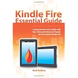 Kindle Fire Essential Guide: Comprehensive User Guide With Tips, Tricks and Advanced Tweaks for the Amazon Kindle Fire ~ Ned Kubica