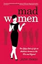 Mad Women: The Other Side of Life on Madison Avenue in the '60s and Beyond