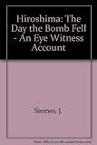 The day the bomb fell : Hiroshima, 6 August 1945 an eye-witness account