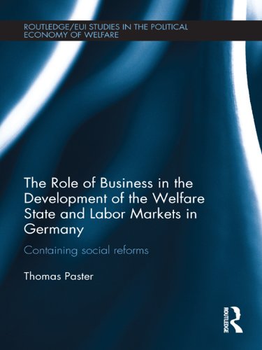 The Role of Business in the Development of the Welfare State and Labor Markets in Germany: Containing Social Reforms (Routledge Studies in the Political Economy of the Welfare State)