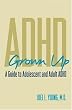 ADHD Grown Up: A  Guide to Adolescent and Adult ADHD