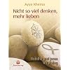 Nicht so viel denken, mehr lieben: Buddha und Jesus im Dialog