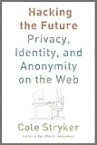 Hacking the Future:  Privacy, Identity, and Anonymity on the Web