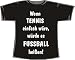 Sports : Wenn Tennis einfach w&auml;re, w&uuml;rde es Fu&szlig;ball hei&szlig;en; T-Shirt schwarz