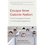 Escape from Cubicle Nation: From Corporate Prisoner to Thriving Entrepreneur