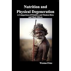 Nutrition and Physical Degeneration: A Comparison of Primitive and Modern Diets and Their Effects