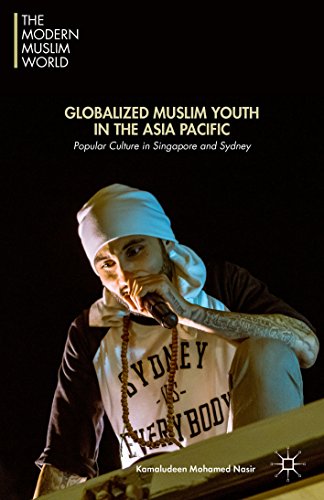 Globalized Muslim Youth in the Asia Pacific: Popular Culture in Singapore and Sydney (The Modern Muslim World)