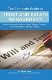 The Complete Guide to Trust and Estate Management: What You Need to Know About Being a Trustee or an Executor Explained Simply