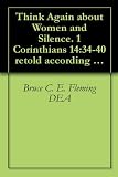 Think Again about Women and Silence. 1 Corinthians 14:34-40 retold according to the Greek (Think Again about the Bible)