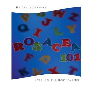 Rosacea 101: Includes the Rosacea Diet
