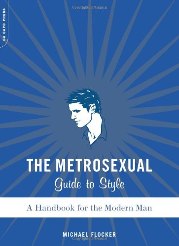 The Metrosexual Guide To Style: A Handbook For The Modern Man [Paperback]
