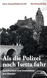 Als die Polizei noch Isetta fuhr. Geschichten und Anekdoten aus Wetzlar