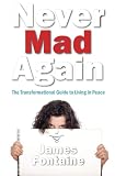 Never Mad Again: The Transformational Guide to Living in Peace