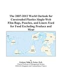 Review ICON Group International, Inc.  / The 2007-2012 World Outlook for Coextruded Plastics Single-Web Film Bags, Pouches, and Liners Used for Food Excluding Produce and Meat