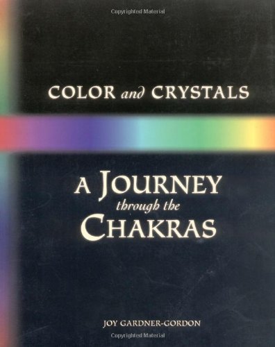 Color and Crystals: A Journey Through the Chakras (Crystals and New Age)