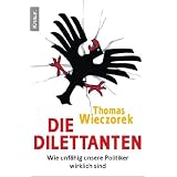 Die Dilettanten: Wie unf�hig unsere Politiker wirklich sindvon "Thomas Wieczorek"