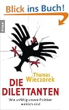 Die Dilettanten: Wie unf�hig unsere Politiker wirklich sind