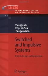 Switched and Impulsive Systems: Analysis, Design and Applications (Lecture Notes in Control and Information Sciences)