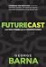 Futurecast: What Today’s Trends Mean for Tomorrow’s World
