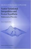 Vector Variational Inequalities and Vector Equilibria - Mathematical Theories (NONCONVEX OPTIMIZATION AND ITS APPLICATIONS Volume 38)