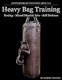 Heavy Bag Training: Boxing, Mixed Martial Arts, Self Defense
