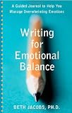 Writing for Emotional Balance: A Guided Journal to Help You Manage Overwhelming Emotions