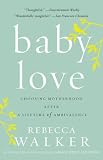  : Baby Love: Choosing Motherhood After a Lifetime of Ambivalence