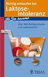 Produkt-Bild: Richtig einkaufen bei Laktose-Intoleranz: F&uuml;r Sie bewertet: &Uuml;ber 900 Fertigprodukte und Lebensmittel