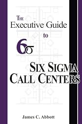 The Executive Guide to Six Sigma Call Centers