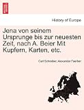 Jena von seinem Ursprunge bis zur neuesten Zeit, nach A. Beier Mit Kupfern, Karten, etc. (German Edition)