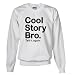 Cool Story Bro. Funny Sweatshirt by CafePress