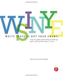 White Space is Not Your Enemy: A Beginner's Guide to Communicating Visually through Graphic, Web & Multimedia Design