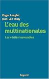 L'eau des multinationales : Les v�rit�s inavouables