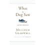 What the Dog Saw: And Other Adventures