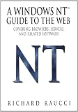 A Windows NT TM Guide to the Web: Covering browers, servers, and related software