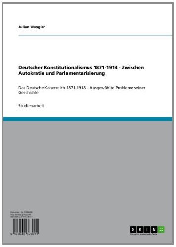 Deutscher Konstitutionalismus 1871-1914 - Zwischen Autokratie und Parlamentarisierung: Das Deutsche Kaiserreich 1871-1918 - Ausgewählte Probleme seiner Geschichte (German Edition)