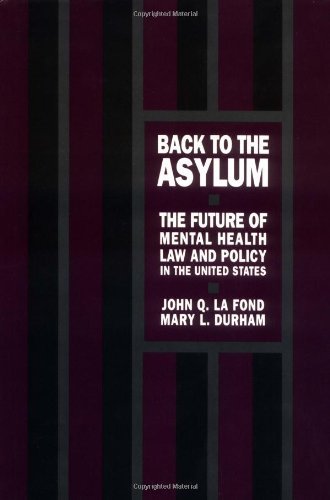 Back to the Asylum: The Future of Mental Health Law and Policy in the United States