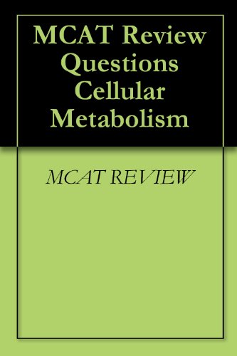 MCAT Review Questions Cellular Metabolism
