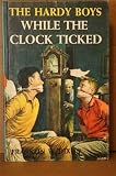 While the Clock Ticked (Hardy boys mystery stories, No. 11)