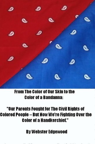 From The Color of Our Skin to the Color of a Bandanna: Our Parents Fought for The Civil Rights of Colored People - But Now We're Fighting Over the Color of a Handkerchief.