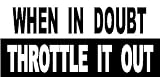 When In Doubt Throttle It Out Offroad Racing Bumper Sticker / Decal