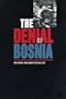 The Denial of Bosnia (Post-Communist Cultural Studies.)
